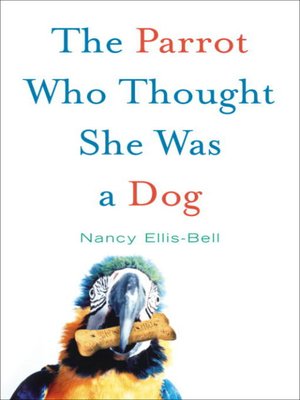 The Parrot Who Thought She Was a Dog - ebook